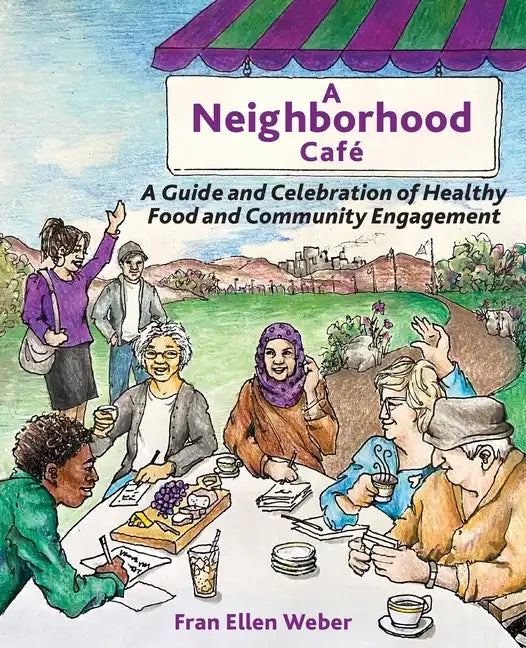 A Neighborhood Café: A Guide and Celebration of Healthy Food and Community Engagement, Black and White Edition - Paperback