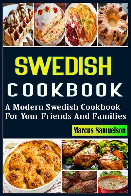 Swedish Cookbook: A Modern Swedish Cookbook For Your Friends And Families - Paperback