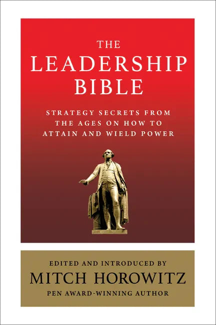 The Leadership Bible: Strategy Secrets from Across the Ages on How to Attain and Wield Power Including Works by Sun Tzu, Ralph Waldo Emerson, Napoleon - Paperback