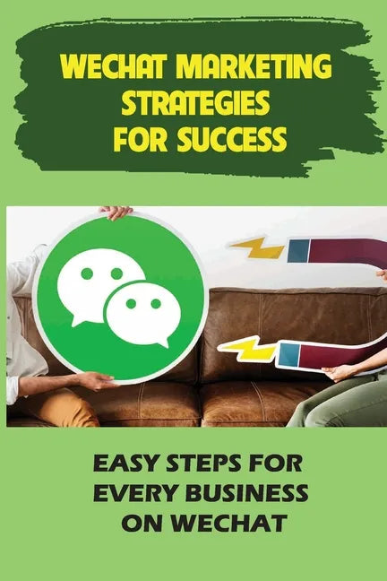 WeChat Marketing Strategies For Success: Easy Steps For Every Business On WeChat: Markeitng On Wechat - Paperback