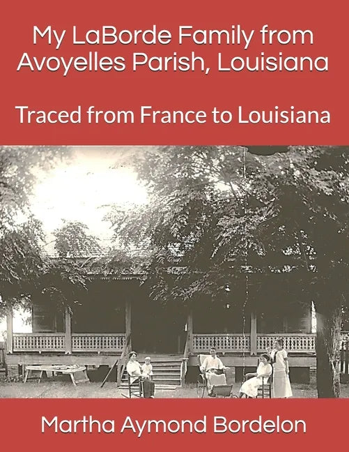 My LaBorde Family from Avoyelles Parish, Louisiana: Traced from France to Louisiana - Paperback