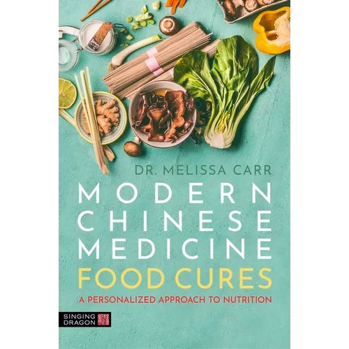 Modern Chinese Medicine Food Cures: A Personalized Approach to Nutrition - Paperback