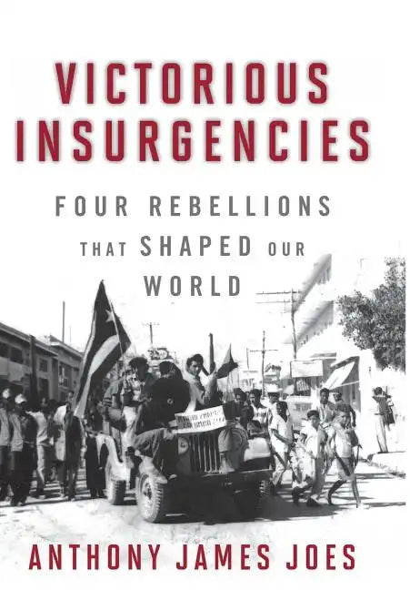 Victorious Insurgencies: Four Rebellions That Shaped Our World - Hardcover