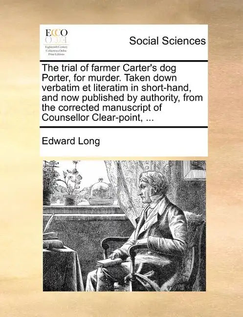 The Trial of Farmer Carter's Dog Porter, for Murder. Taken Down Verbatim Et Literatim in Short-Hand, and Now Published by Authority, from the Correcte - Paperback