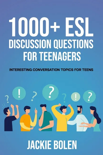 1000+ ESL Discussion Questions for Teenagers: Interesting Conversation Topics for Teens - Paperback