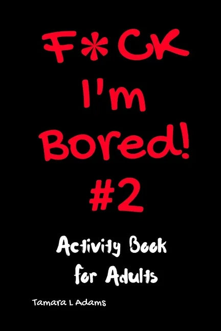 F*ck I'm Bored! #2 Activity Book for Adults - Paperback