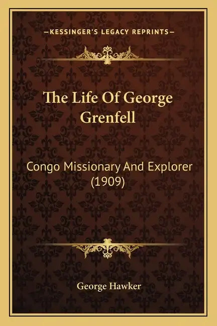 The Life of George Grenfell: Congo Missionary and Explorer (1909) - Paperback
