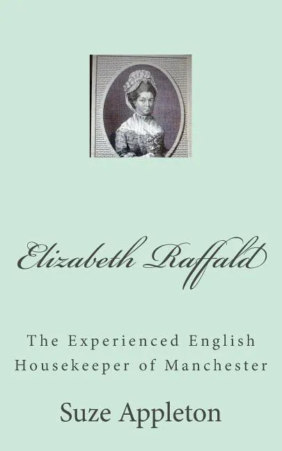 Elizabeth Raffald: The Experienced English Housekeeper of Manchester - Paperback