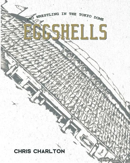 Eggshells: Pro Wrestling In The Tokyo Dome - Paperback