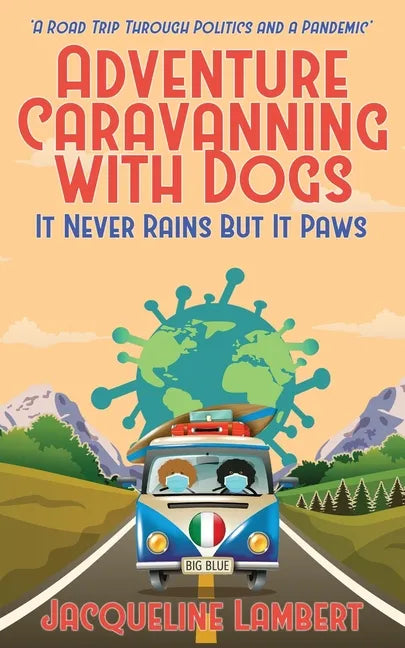It Never Rains But It Paws - A Road Trip Through Politics And A Pandemic - Paperback
