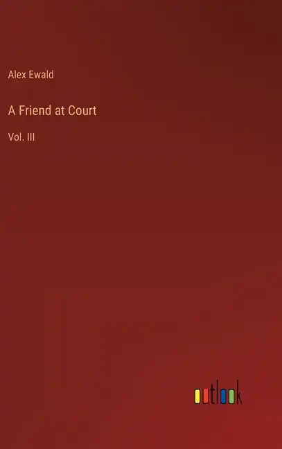 A Friend at Court: Vol. III - Hardcover
