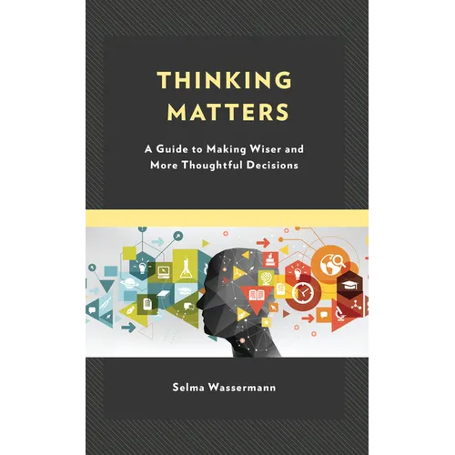 Thinking Matters: A Guide to Making Wiser and More Thoughtful Decisions - Paperback