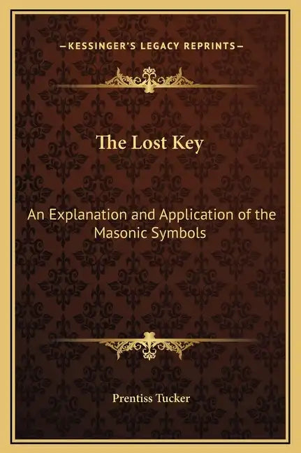 The Lost Key: An Explanation and Application of the Masonic Symbols - Hardcover