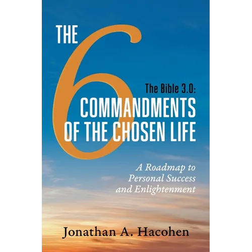 The Bible 3.0, The 6 Commandments of the Chosen Life: A Roadmap to Personal Success and Enlightenment - Paperback