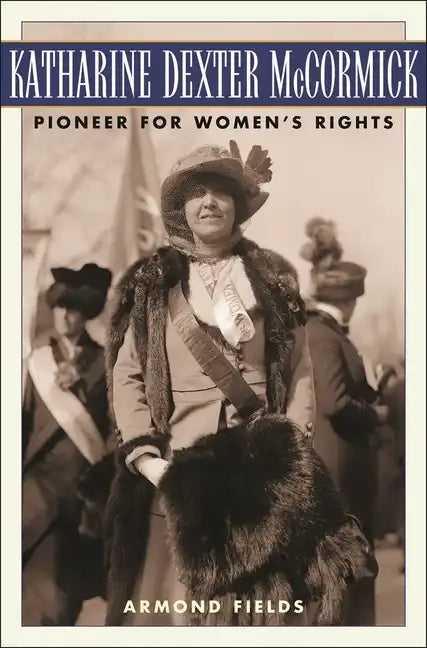 Katharine Dexter McCormick: Pioneer for Women's Rights - Hardcover