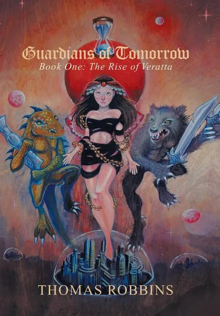 "Guardians of Tomorrow": Book One: the Rise of Veratta - Hardcover