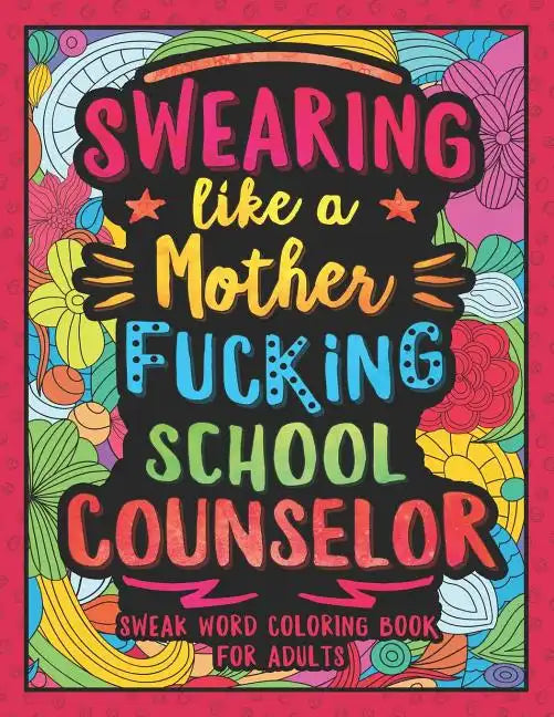 Swearing Like a Motherfucking School Counselor: Swear Word Coloring Book for Adults with Counseling Related Cussing - Paperback