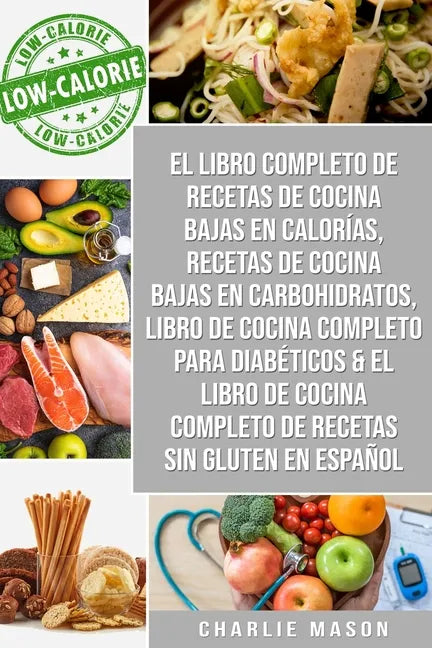El libro completo de recetas de cocina bajas en calorías, Recetas de Cocina bajas en carbohidratos, Libro de cocina completo para diabéticos - Paperback