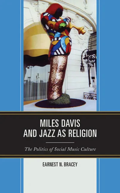Miles Davis, and Jazz as Religion: The Politics of Social Music Culture - Hardcover