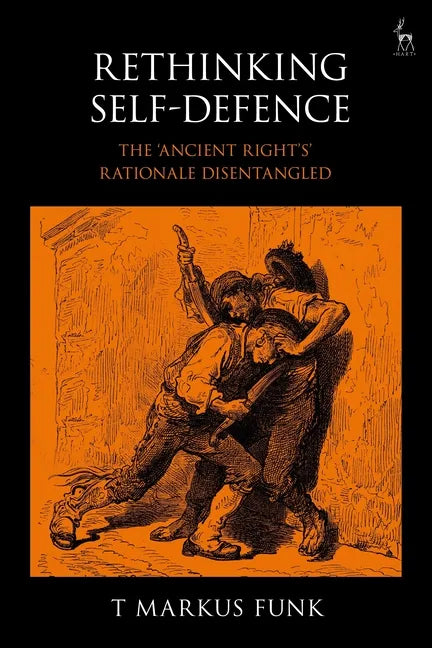 Rethinking Self-Defence: The 'Ancient Right's' Rationale Disentangled - Paperback