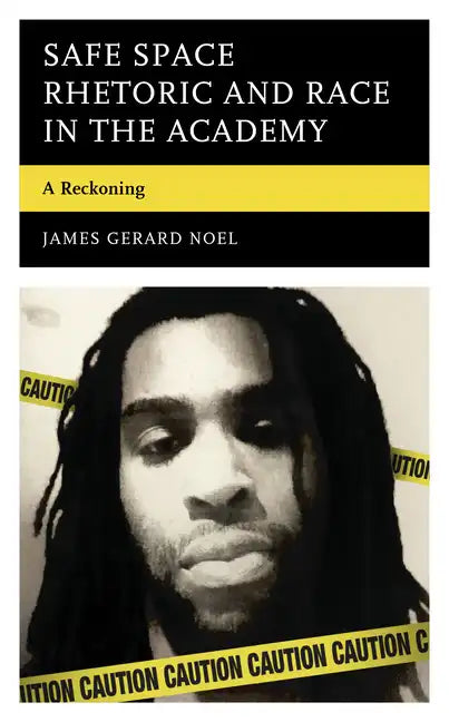 Safe Space Rhetoric and Race in the Academy: A Reckoning - Hardcover