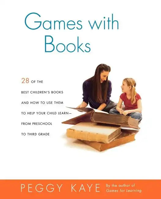 Games with Books: Twenty-Eight of the Best Children's Books and How to Use Them to Help Your Child Learn from Preschool to Third Grade - Paperback