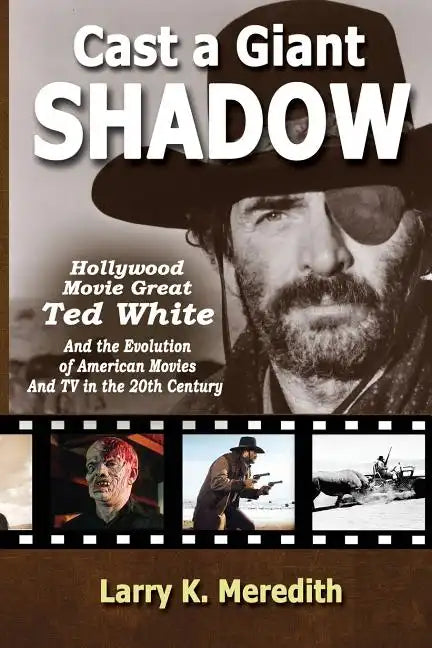 Cast a Giant Shadow: Hollywood Movie Great Ted White and the Evolution of American Movies and TV in the 20th Century - Paperback