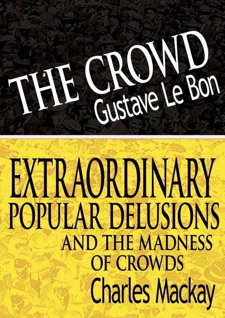 The Crowd & Extraordinary Popular Delusions and the Madness of Crowds - Paperback