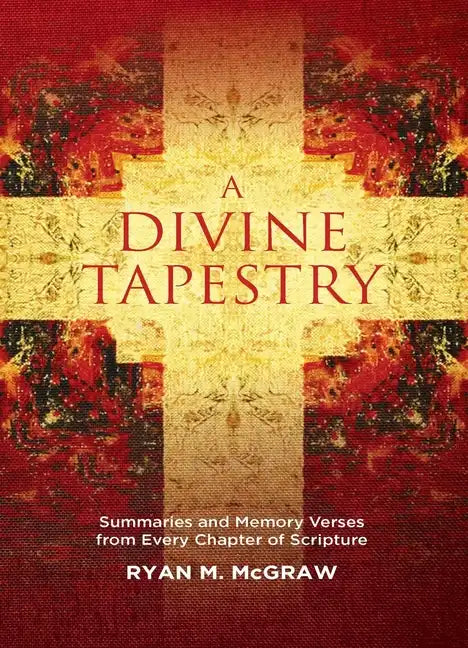 A Divine Tapestry: Summaries and Memory Verses from Every Chapter of Scripture - Paperback