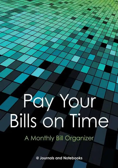 Pay Your Bills on Time. A Monthly Bill Organizer. - Paperback