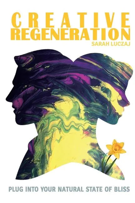 Creative Regeneration: plug into your natural state of bliss - Paperback