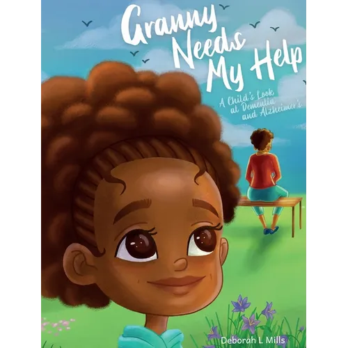 Granny Needs My Help: A Child's Look at Dementia and Alzheimer's - Hardcover