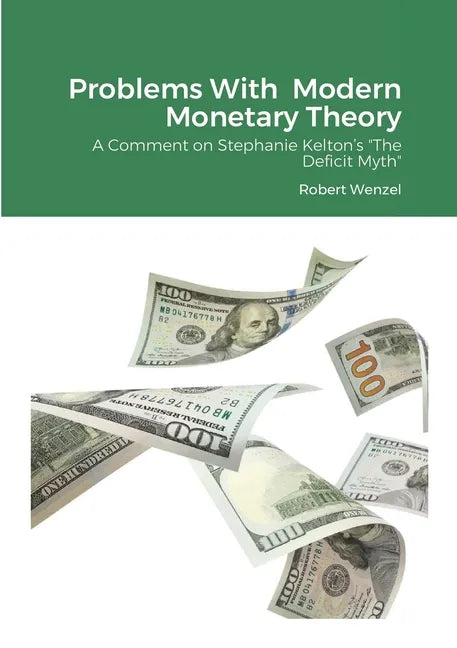 Problems With Modern Monetary Theory: A Comment on Stephanie Kelton's "The Deficit Myth" - Paperback