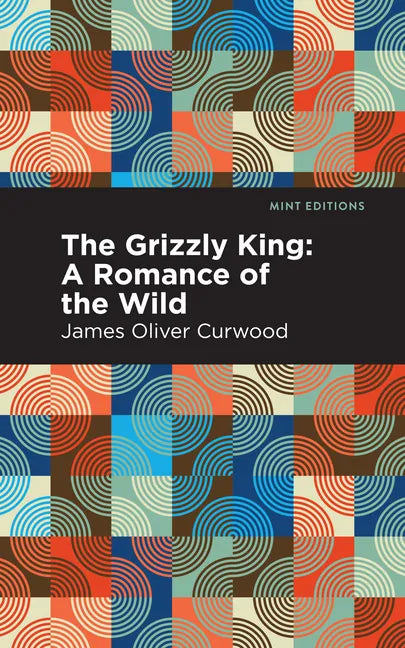 The Grizzly King: A Romance of the Wild - Hardcover
