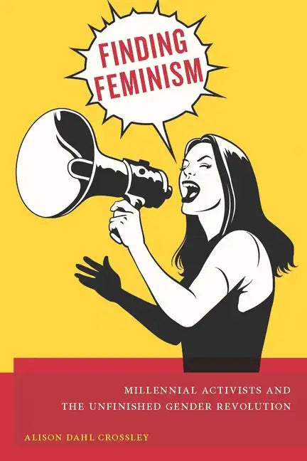 Finding Feminism: Millennial Activists and the Unfinished Gender Revolution - Paperback