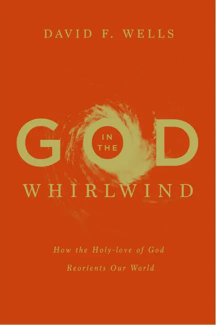 God in the Whirlwind: How the Holy-Love of God Reorients Our World - Paperback
