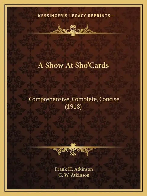 A Show At Sho'Cards: Comprehensive, Complete, Concise (1918) - Paperback