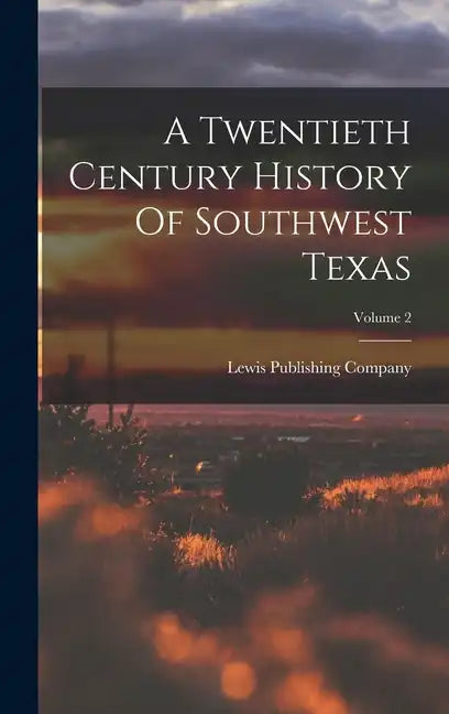 A Twentieth Century History Of Southwest Texas; Volume 2 - Hardcover