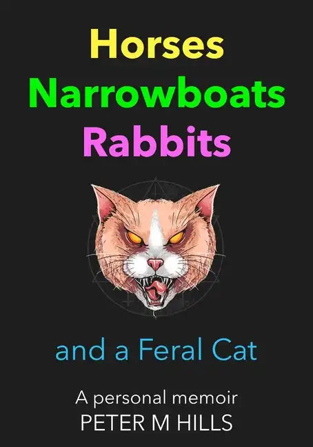 Horses, Narrowboats, Rabbits and a Feral Cat: A personal memoir - Paperback