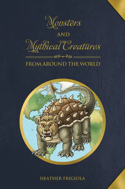 Monsters and Mythical Creatures from Around the World - Hardcover