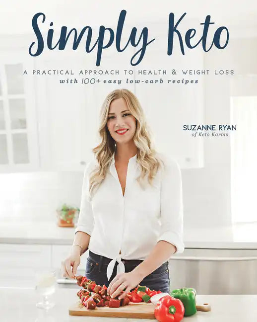 Simply Keto: A Practical Approach to Health & Weight Loss with 100+ Easy Low-Carb Recipes - Paperback