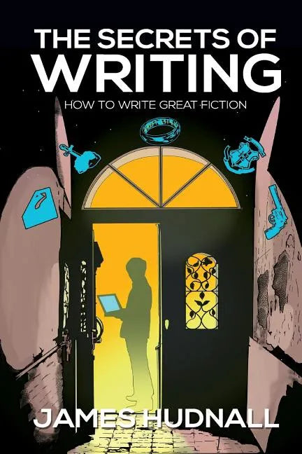 The Secrets of Writing: How to Create Great Fiction - Paperback