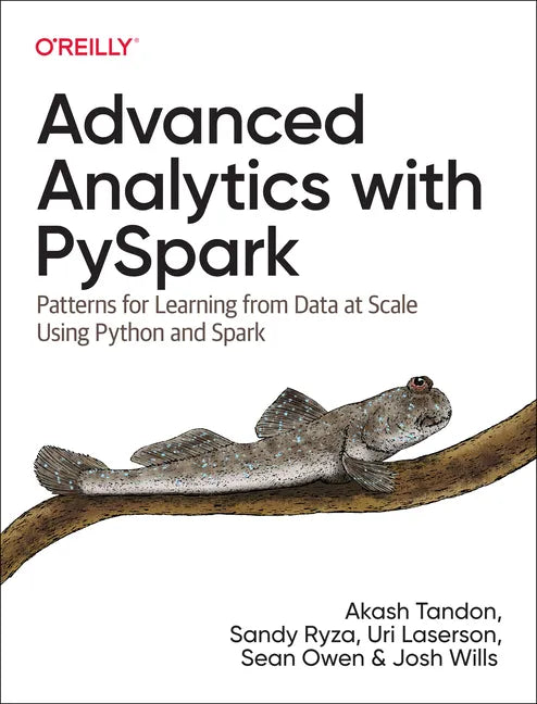 Advanced Analytics with Pyspark: Patterns for Learning from Data at Scale Using Python and Spark - Paperback