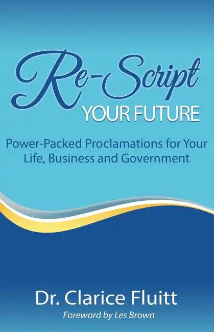 Re-Script Your Future: Power-Packed Proclamations for Your Life, Business and Government - Paperback