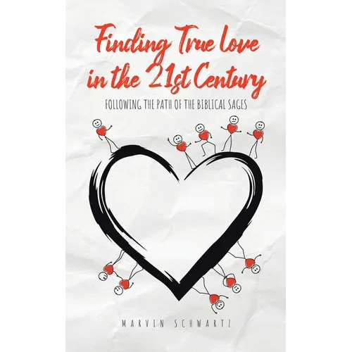 Finding True Love in the 21st Century: Following the Path of the Biblical Sages - Paperback