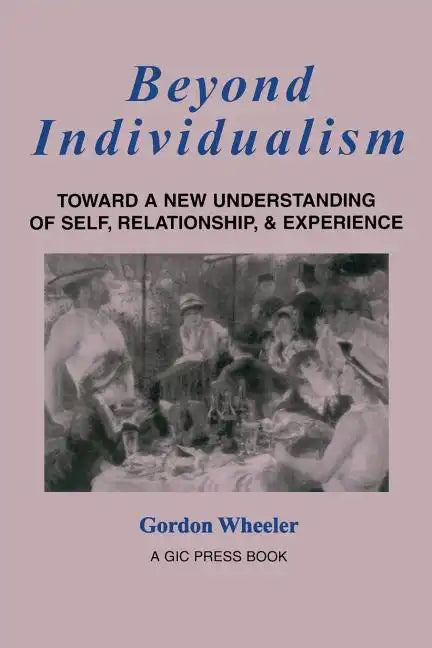 Beyond Individualism: Toward a New Understanding of Self, Relationship, and Experience - Paperback