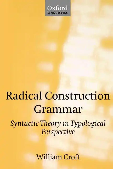 Radical Construction Grammar: Syntactic Theory in Typological Perspective - Paperback