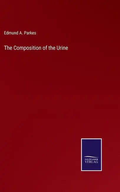 The Composition of the Urine - Hardcover
