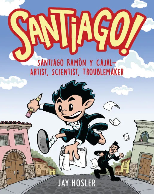 Santiago!: Santiago Ramón Y Cajal!artist, Scientist, Troublemaker - Paperback