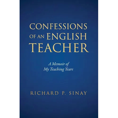 Confessions of An English Teacher: A Memoir of My Teaching Years - Paperback